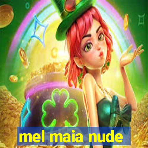 mel maia nude